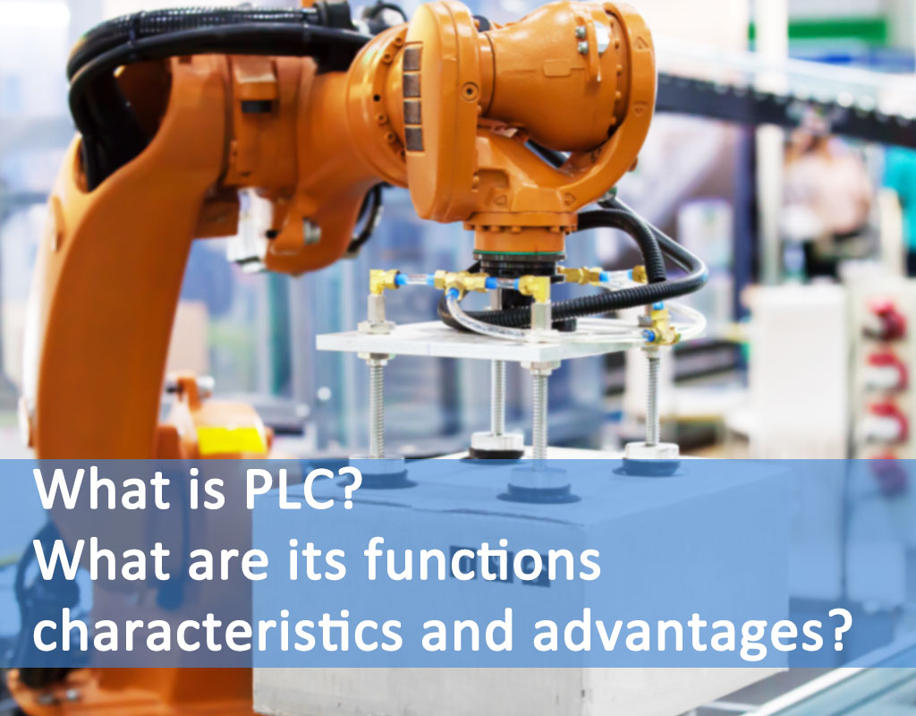 ¿Qué es PLC? ¿Cuáles son sus funciones, características y ventajas?